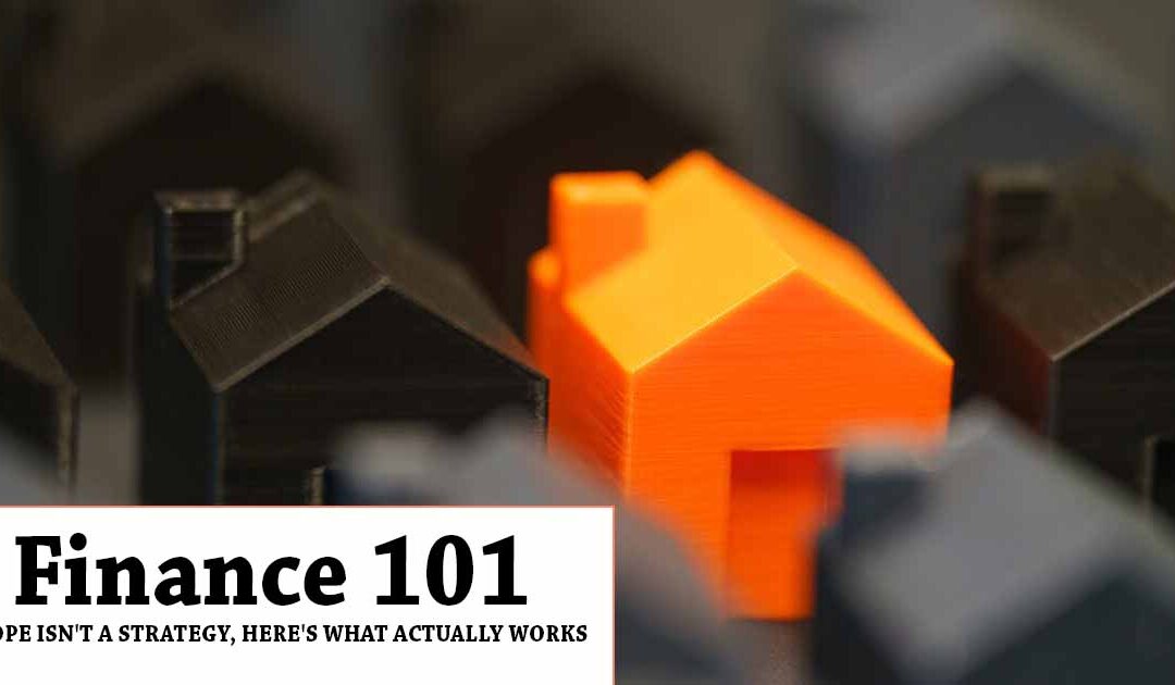 HOPE ISN’T A STRATEGY, HERE’S WHAT ACTUALLY WORKS